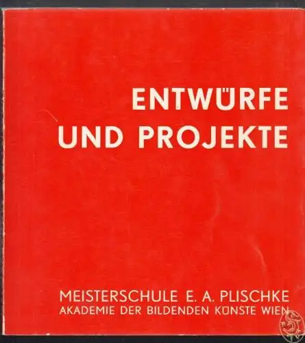 Entwürfe und Projekte. Meisterschule E. A. Plischke.