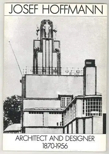 Josef Hoffmann. Architect and Designer 1870-1956. MEYER, Christian (Vorw.).