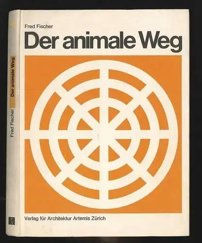 Der animale Weg. Wegphasen und Weghindernisse. Das Bild der Landschaft. FISCHER,