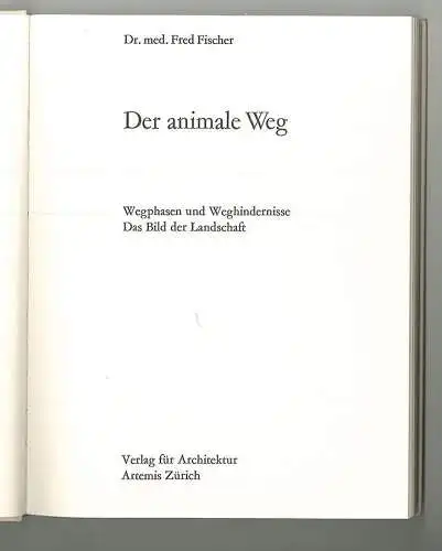 Der animale Weg. Wegphasen und Weghindernisse. Das Bild der Landschaft. FISCHER,