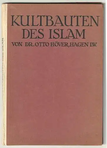 Kultbauten des Islam. HÖVER, Otto.