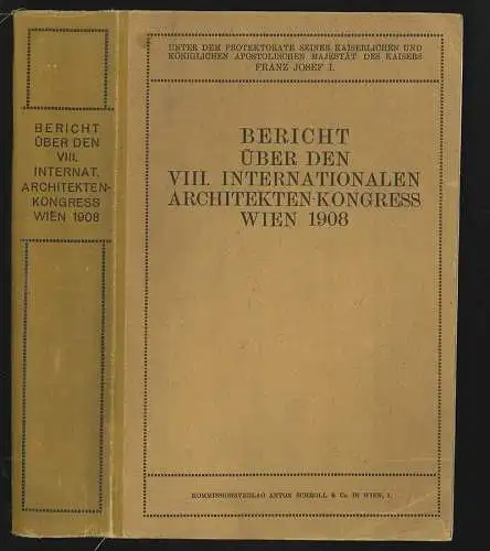 Bericht über den VIII. Internationalen Architekten-Kongress Wien 1908.