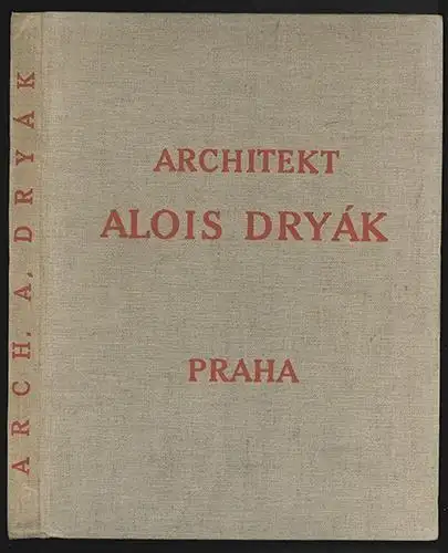 Architekt Alois Dryak. Praha. DRYAK, Alois.