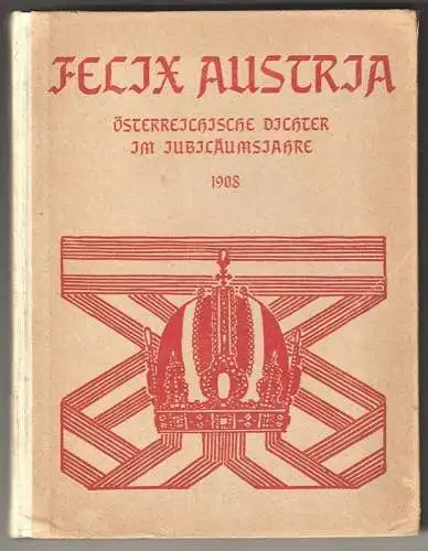 Felix Austria. Österreichische Dichter im Jubiläumsjahre. WILLIGENS, J.F. (Hrsg.