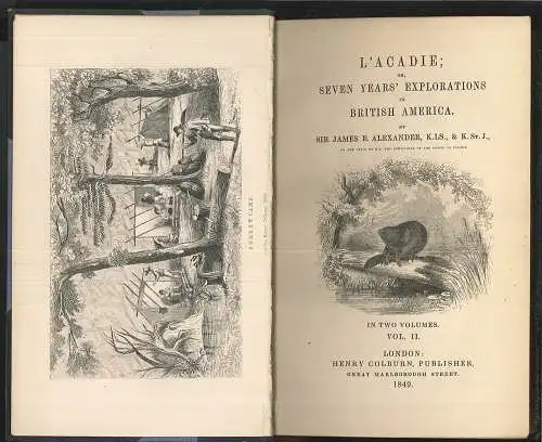 L` Acadie; Or, seven years` explorations in British America. ALEXANDER, James.