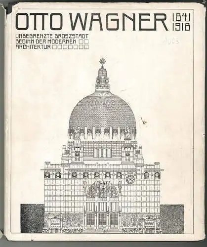 Otto Wagner. 1841-1981. Unbegrenzte Großstadt. Beginn der modernen Architektur.