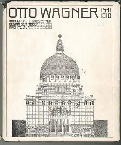 Otto Wagner. 1841-1981. Unbegrenzte Großstadt. Beginn der modernen Architektur. 