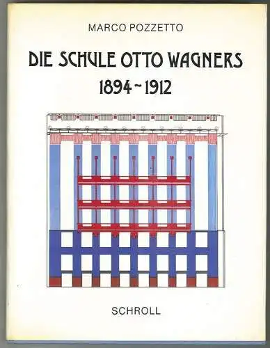 Die Schule Otto Wagners 1894-1912. POZETTO, Marco,