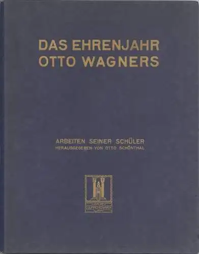 Das Ehrenjahr Otto Wagners an der k. k. Akademie der bildenden Künste in Wien. A