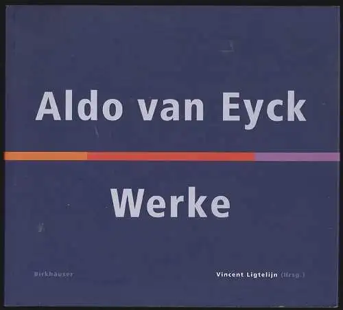 Werke. Herausgegeben von Vincent Ligtelijn. EYCK, Aldo van.