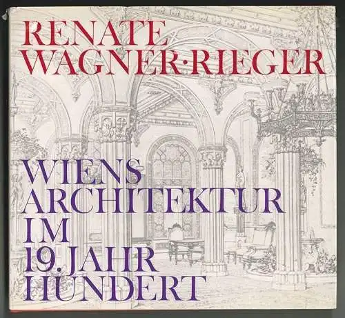 Wiens Architektur im 19. Jahrhundert. WAGNER-RIEGER, Renate.
