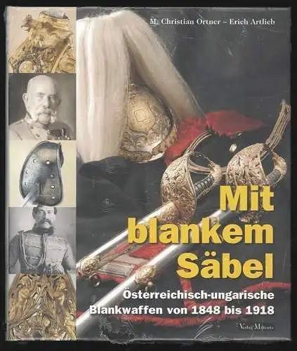 Mit blankem Säbel. Österreichisch-ungarische Blankwaffen von 1848 bis 1918. ORTN