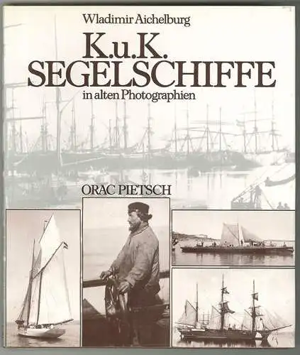 K. u. K. Segelschiffe in alten Photographien. AICHELBURG, Wladimir.