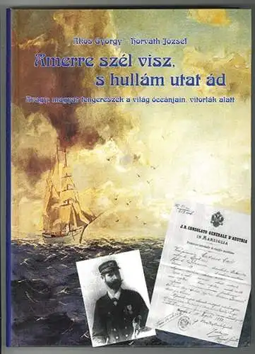 Amerre szél visz, s hullám utat ád. Avagy: magyar tengerészek a világ óceánjain,
