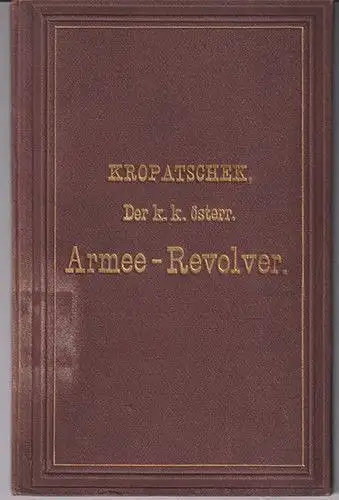 Der k. k. österr. Armee-Revolver nebst einem Anhange über den Infanterie-Offizie