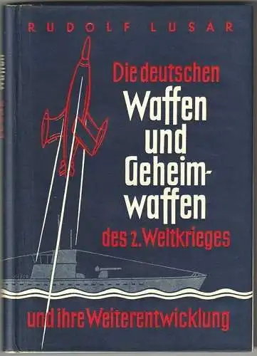 Die deutschen Waffen und Geheimwaffen des 2. Weltkrieges und ihre Weiterentwickl