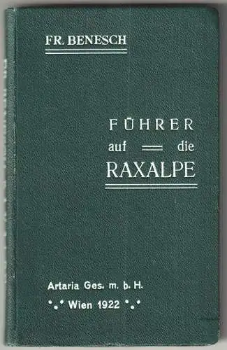 Führer auf die Raxalpe. BENESCH, Fritz.