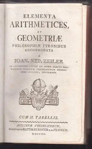 Elementa arithmetices, et geometriae philosophiae tyronibus adcommodata. ZEILER,