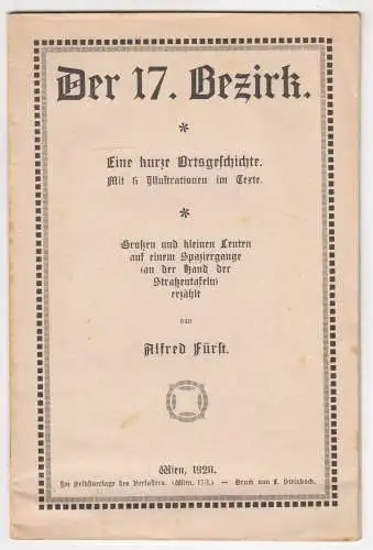 Der 17. Bezirk. Eine kurze Ortsgeschichte. FÜRST, Alfred.