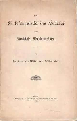 Das Einlösungsrecht des Staates und die österreichischen Eisenbahnen. FEISTMANTE