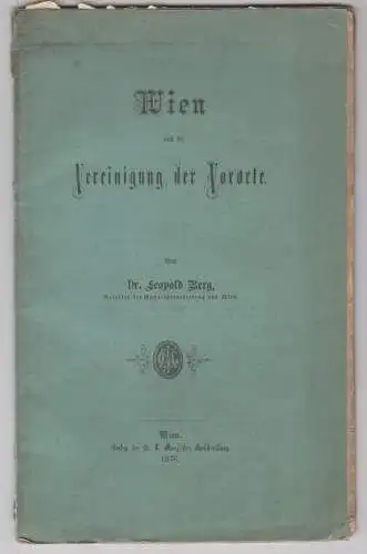 Wien und die Vereinigung der Vororte. BERG, Leopold.