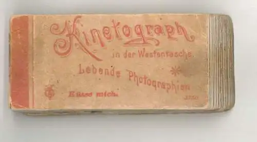 Kinetograph in der Westentasche. Lebende Photographien. Küsse mich.