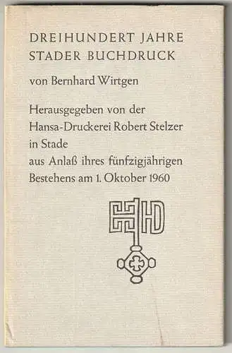 Dreihundert Jahre Stader Buchdruck. Herausgegeben von der Hansa-Druckerei Robert