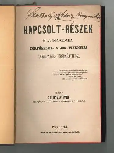 Kapcsolt-részek [Slavonia-Croatia] történelmi - s jog-viszonyai Magyar-országhoz