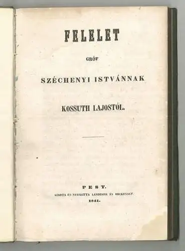 Felelet gróf Széchenyi Istvánnak. KOSSUTH, Lajos.