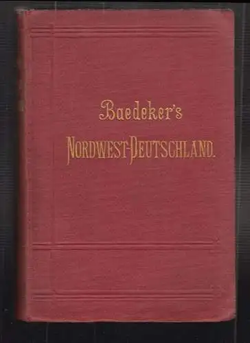 Nordwest-Deutschland. (Von der Elbe und der Westgrenze Sachsens an). Handbuch fü