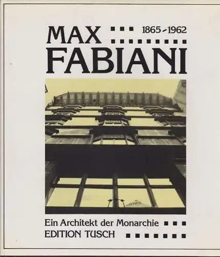 Max Fabiani. Ein Architekt der Monarchie. Aus dem Italienischen übertragen von F