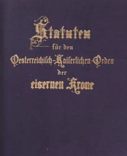 STATUTEN für den oesterreichisch-kaiserlichen Orden der eisernen Krone.