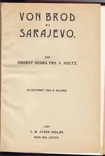 Von Brod bis Sarajewo. HOLTZ, Georg Frhr.