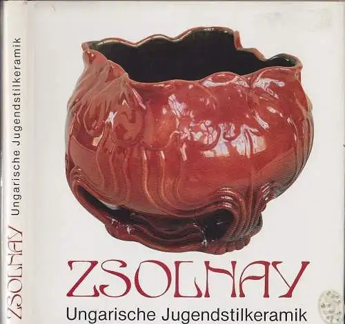 Zsolnay. Ungarische Jugendstilkeramik. Sonderausstellung des Museums für Kunstge