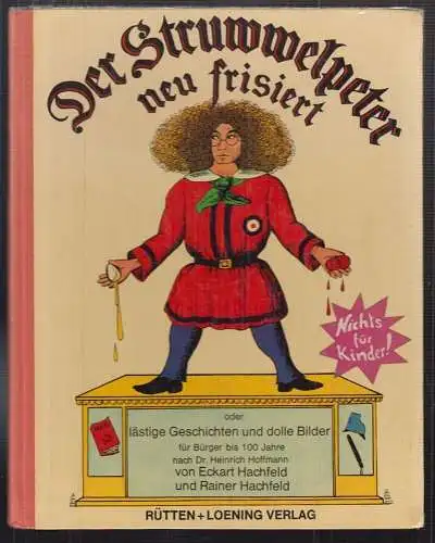 Der Struwwelpeter neu frisiert ... oder lästige Geschichten und dolle Bilder für