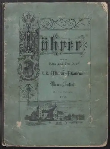 Führer durch das Haus und den Park der k. k. Militär-Akademie zu Wiener-Neustadt