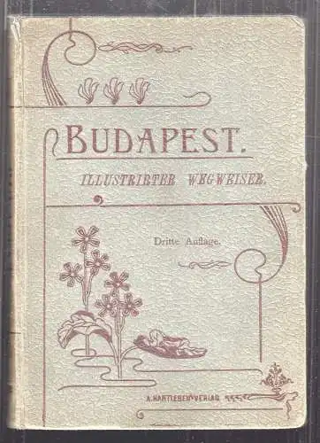 Budapest. Illustrirter Wegweiser durch Budapest und Umgebungen.