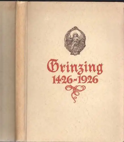 Grinzing 1426-1926. Gedenkschrift zur Erinnerung an die Erbauung der Grinzinger