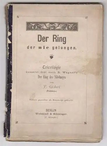 Der Ring der nie gelungen. Cricrilogie, äusserst frei nach R. Wagner`s "Der Ring