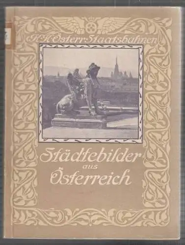 K. K. Österr. Staatsbahnen. Städtebilder aus Österreich.