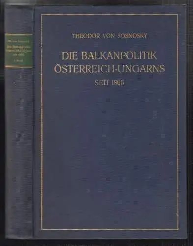 Die Balkanpolitik Österreich-Ungarns seit 1866. SOSNOSKY, Theodor v. 0765-18