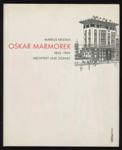 Oskar Marmorek. Architekt und Zionist, 1863 - 1909. Mit einem Beitrag von Samuel