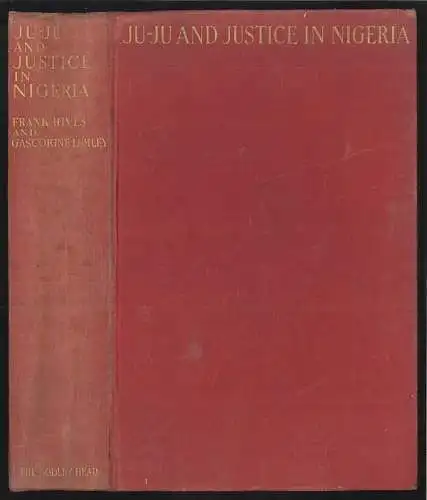 Ju-Ju and Justice in Nigeria. LUMLEY, Gascoigne - HIVES, Frank.