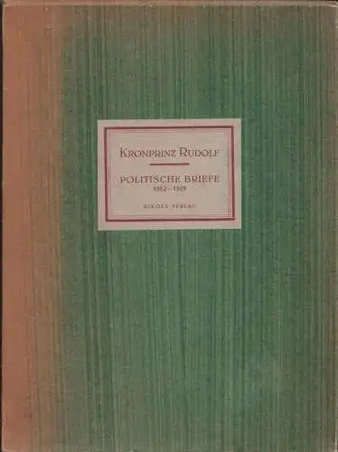 Kronprinz Rudolf. Politische Briefe an einen Freund 1882-1889. SZEPS, Julius (Hr