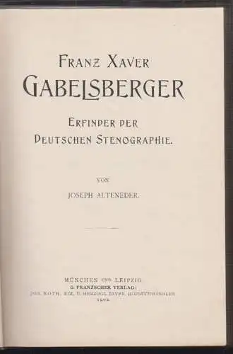 Franz Xaver Gabelsberger. Erfinder der deutschen Stenographie. ALTENEDER, Joseph