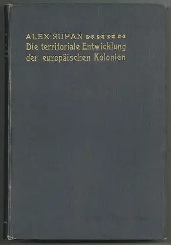 Die territoriale Entwicklung der europäischen Kolonien. Mit einem kolonialgeschi