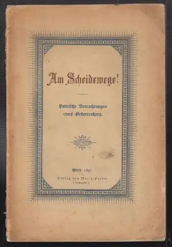 Am Scheidewege! Politische Betrachtungen eines Oesterreichers.