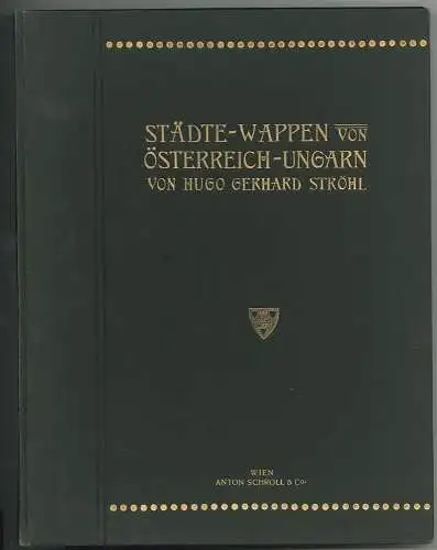 Städte-Wappen von Österreich-Ungarn. STRÖHL, Hugo Gerard.