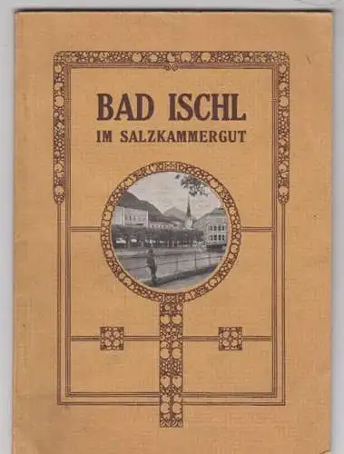 Bad Ischl im Salzkammergut. Aeltestes Sol-Bad in Oesterreich. Ein Führer für Kur