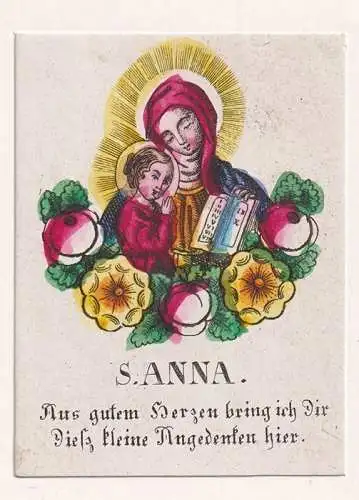 S. Anna. Aus gutem Herzen bring ich Dir Diesz kleine Andenken mit.